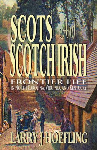 Cover for Larry J. Hoefling · Scots and Scotch Irish: Frontier Life in North Carolina, Virginia, and Kentucky (Paperback Book) (2009)