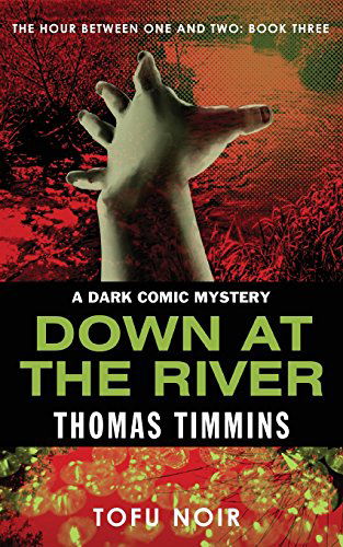 Cover for Thomas Timmins · Down at the River: The Hour Between One and Two: Book Three (Paperback Book) (2014)