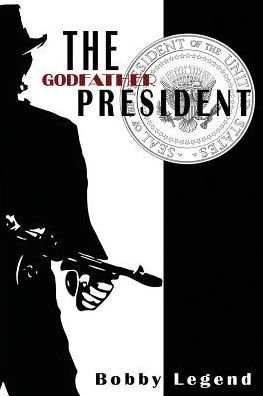 Cover for Bobby Legend · The Godfather President (Paperback Book) (2015)