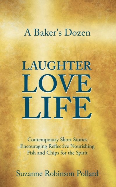 Cover for Suzanne Robinson Pollard · A Baker's Dozen Laughter Love Life (Paperback Book) (2015)