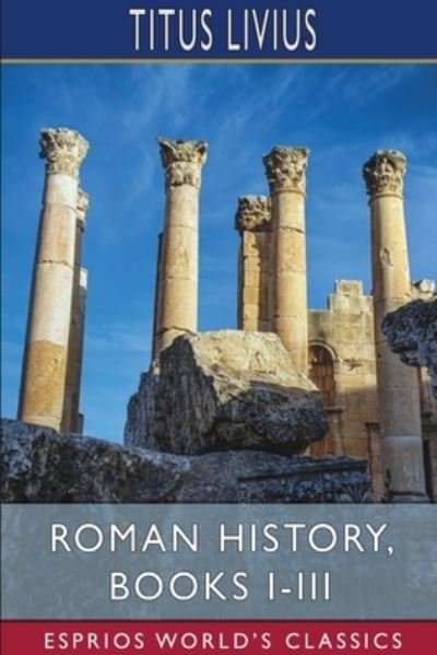 Titus Livius · Roman History, Books I-III (Esprios Classics) (Pocketbok) (2024)