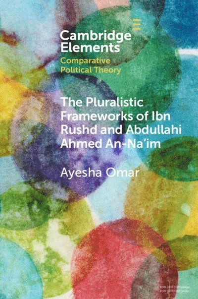 Cover for Omar, Ayesha (University of the Witwatersrand and SOAS, University of London) · The Pluralistic Frameworks of Ibn Rushd and Abdullahi Ahmed An-Na'im - Elements in Comparative Political Theory (Paperback Book) (2025)