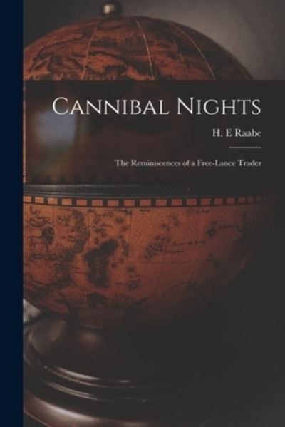 Cover for H E Raabe · Cannibal Nights; the Reminiscences of a Free-lance Trader (Paperback Book) (2021)