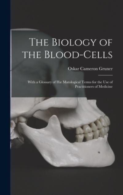 Cover for Oskar Cameron 1877-1972 Gruner · The Biology of the Blood-cells [microform] (Hardcover bog) (2021)