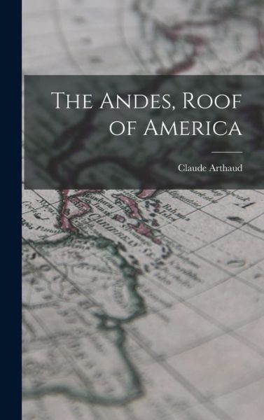 Cover for Claude 1927- Arthaud · The Andes, Roof of America (Hardcover Book) (2021)