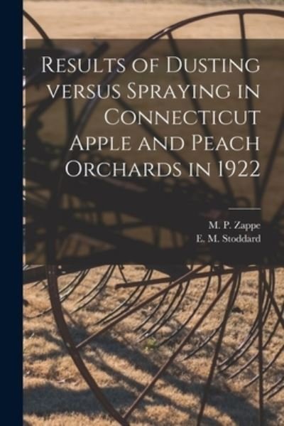 Cover for M P (Max Paul) B 1889 Zappe · Results of Dusting Versus Spraying in Connecticut Apple and Peach Orchards in 1922 (Pocketbok) (2021)