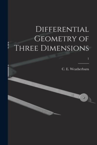 Cover for C E (Charles Ernest) B Weatherburn · Differential Geometry of Three Dimensions; 1 (Pocketbok) (2021)