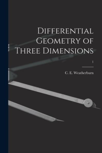 Cover for C E (Charles Ernest) B Weatherburn · Differential Geometry of Three Dimensions; 1 (Paperback Book) (2021)