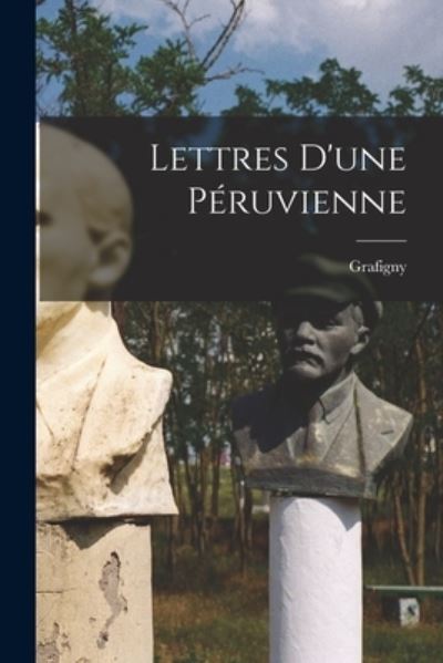 Lettres d'une Péruvienne - Grafigny - Livros - Creative Media Partners, LLC - 9781015888326 - 27 de outubro de 2022