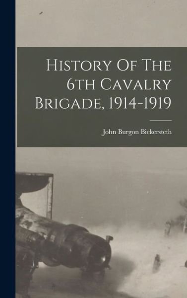 Cover for Bickersteth John Burgon · History of the 6th Cavalry Brigade, 1914-1919 (Book) (2022)