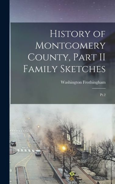 Cover for Washington Frothingham · History of Montgomery County, Part II Family Sketches (Book) (2022)