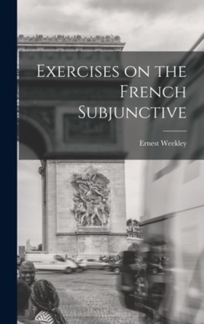 Cover for Weekley Ernest · Exercises on the French Subjunctive (Bog) (2022)