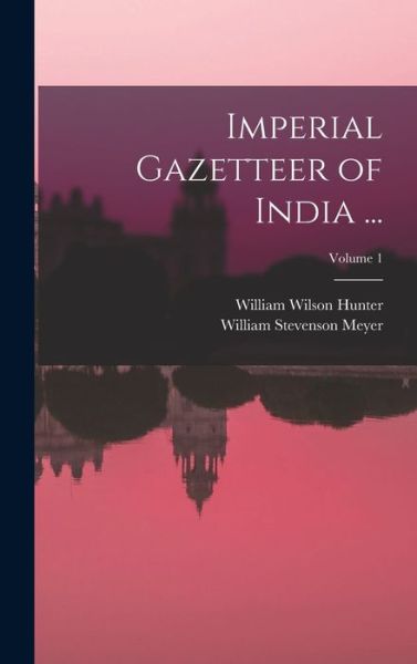 Cover for William Wilson Hunter · Imperial Gazetteer of India ... ; Volume 1 (Bok) (2022)