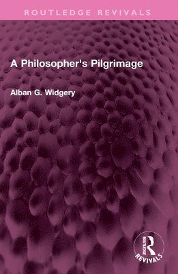 Cover for Alban G. Widgery · A Philosopher's Pilgrimage - Routledge Revivals (Paperback Book) (2024)