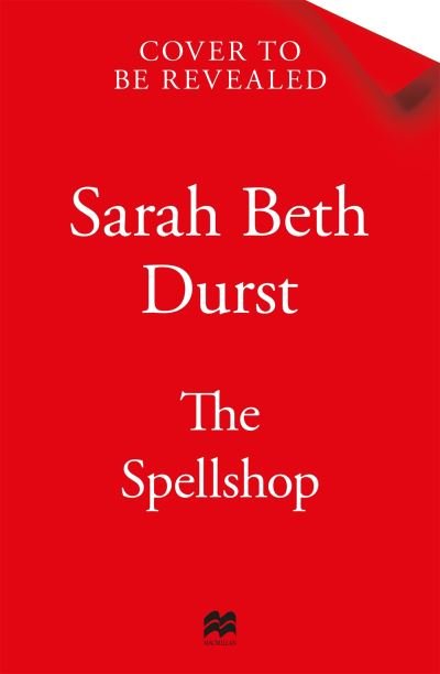 Cover for Sarah Beth Durst · The Spellshop: A heart-warming cottagecore fantasy about first loves and unlikely friendships (Inbunden Bok) (2024)
