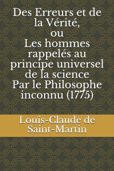 Cover for Louis-Claude De Saint-Martin · Des Erreurs et de la Verite, ou Les hommes rappeles au principe universel de la science Par le Philosophe inconnu (1775) (Paperback Book) (2019)