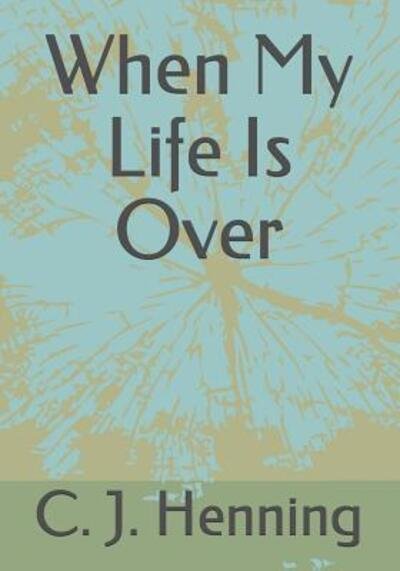 Cover for C J Henning · When My Life Is Over (Paperback Bog) (2019)