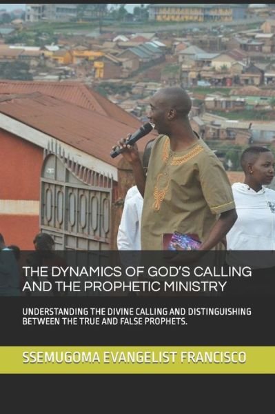 Cover for Ssemugoma Evangelist Francisco · The Dynamics of God's Calling and the Prophetic Ministry (Paperback Bog) (2019)