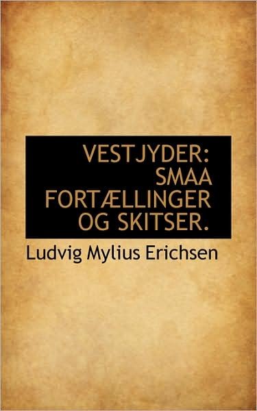 Vestjyder: Smaa Fortællinger og Skitser. - Ludvig Mylius Erichsen - Kirjat - BiblioLife - 9781103141326 - keskiviikko 28. tammikuuta 2009