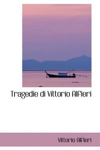 Tragedie Di Vittorio Alfieri - Vittorio Alfieri - Kirjat - BiblioLife - 9781103394326 - keskiviikko 11. helmikuuta 2009