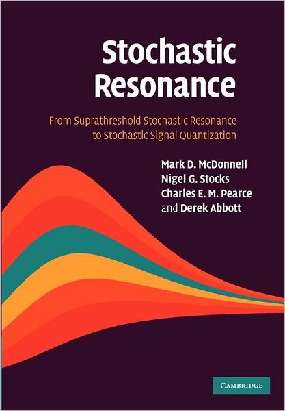Cover for McDonnell, Mark D. (Dr) · Stochastic Resonance: From Suprathreshold Stochastic Resonance to Stochastic Signal Quantization (Paperback Book) (2012)