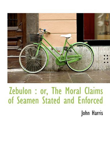 Cover for John Harris · Zebulon: Or, the Moral Claims of Seamen Stated and Enforced (Paperback Book) [Large Type edition] (2009)