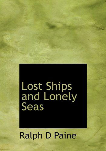 Cover for Ralph D Paine · Lost Ships and Lonely Seas (Hardcover Book) (2010)