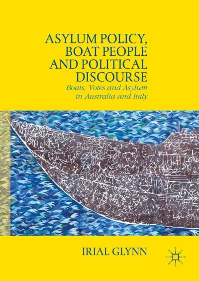 Cover for Irial Glynn · Asylum Policy, Boat People and Political Discourse: Boats, Votes and Asylum in Australia and Italy (Innbunden bok) [1st ed. 2016 edition] (2016)