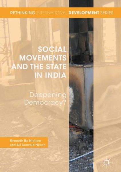 Social Movements and the State in India: Deepening Democracy? - Rethinking International Development series -  - Książki - Palgrave Macmillan - 9781137591326 - 20 grudnia 2016