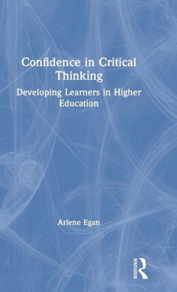 Cover for Egan, Arlene (National College of Ireland) · Confidence in Critical Thinking: Developing Learners in Higher Education (Gebundenes Buch) (2019)