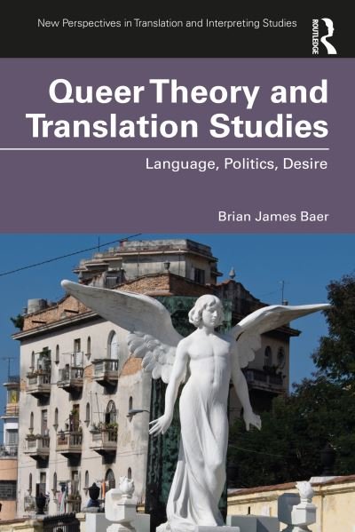 Cover for Baer, Brian James (Kent State University, USA) · Queer Theory and Translation Studies: Language, Politics, Desire - New Perspectives in Translation and Interpreting Studies (Taschenbuch) (2020)