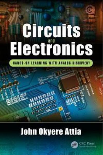 Cover for Attia, John Okyere (Prairie View A&amp;M University, Texas, USA) · Circuits and Electronics: Hands-on Learning with Analog Discovery (Hardcover Book) (2017)