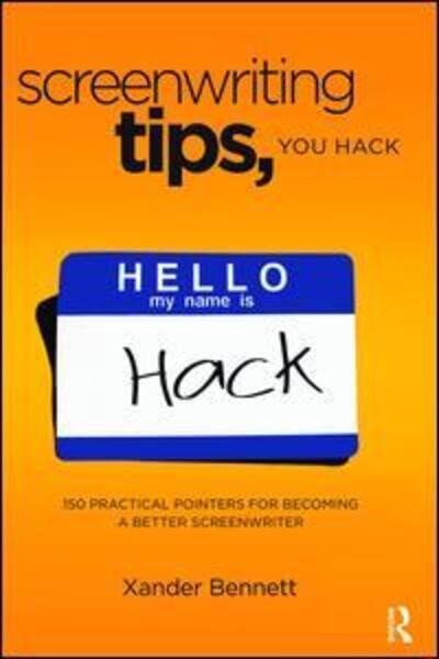 Cover for Xander Bennett · Screenwriting Tips, You Hack: 150 Practical Pointers for Becoming a Better Screenwriter (Gebundenes Buch) (2017)
