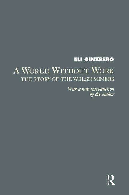 Cover for Eli Ginzberg · A World Without Work: Story of the Welsh Miners (Paperback Book) (2018)