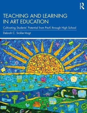 Cover for Sickler-Voigt, Debrah C. (Middle Tennessee State University, USA) · Teaching and Learning in Art Education: Cultivating Students’ Potential from Pre-K through High School (Paperback Book) (2019)