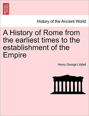 Cover for Henry George Liddell · A History of Rome from the Earliest Times to the Establishment of the Empire (Paperback Book) (2011)