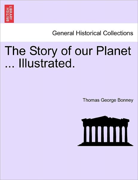 Cover for Thomas George Bonney · The Story of Our Planet ... Illustrated. (Paperback Book) (2011)