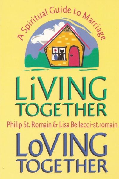 Cover for Philip St. Romain · Living Together, Loving Together: A Spiritual Guide to Marriage (Paperback Book) (2011)