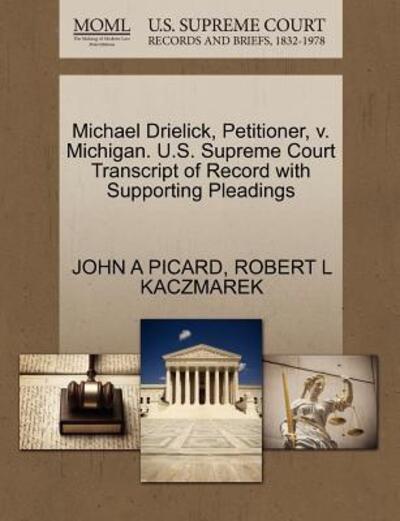 Cover for John a Picard · Michael Drielick, Petitioner, V. Michigan. U.s. Supreme Court Transcript of Record with Supporting Pleadings (Paperback Book) (2011)
