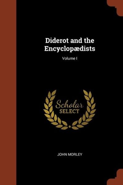 Cover for John Morley · Diderot and the Encyclopaedists; Volume I (Taschenbuch) (2017)