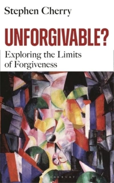 Cover for Stephen Cherry · Unforgivable?: Exploring the Limits of Forgiveness (Hardcover Book) (2024)