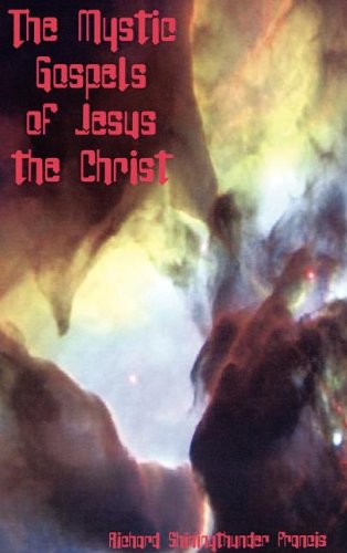 Cover for Richard Shining Thunder Francis · The Mystic Gospels of Jesus the Christ (Hardcover Book) (2002)