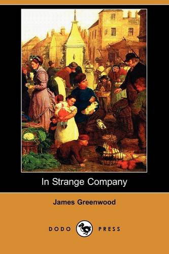 Cover for James Greenwood · In Strange Company (Dodo Press) (Paperback Book) (2009)