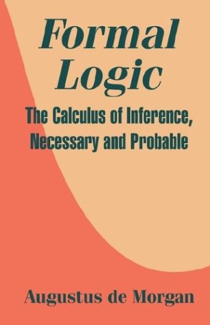 Cover for Augustus De Morgan · Formal Logic: The Calculus of Inference, Necessary and Probable (Paperback Book) (2003)