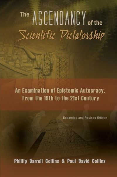 The Ascendancy of the Scientific Dictatorship - Paul & Phillip Collins - Books - BookSurge Publishing - 9781419639326 - June 23, 2006