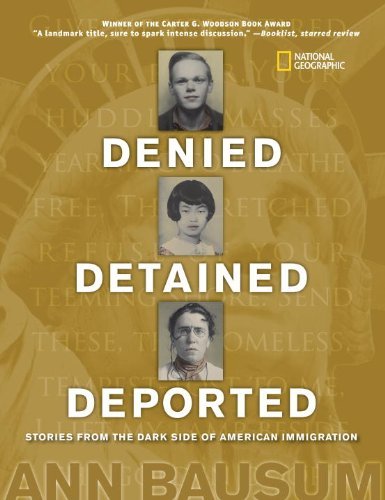 Cover for Ann Bausum · Denied, Detained, Deported: Stories from the Dark Side of American Immigration (Hardcover Book) (2009)