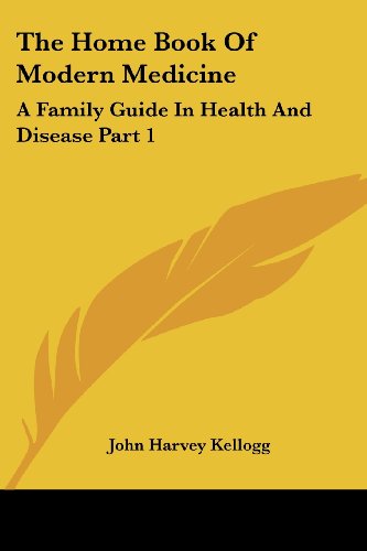 Cover for John Harvey Kellogg · The Home Book of Modern Medicine: a Family Guide in Health and Disease Part 1 (Paperback Book) (2006)