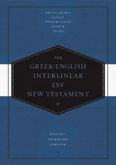 Cover for Greek-English Interlinear ESV New Testament: Nestle-Aland Novum Testamentum Graece (NA28) and English Standard Version (ESV) (Hardcover Book) (2019)