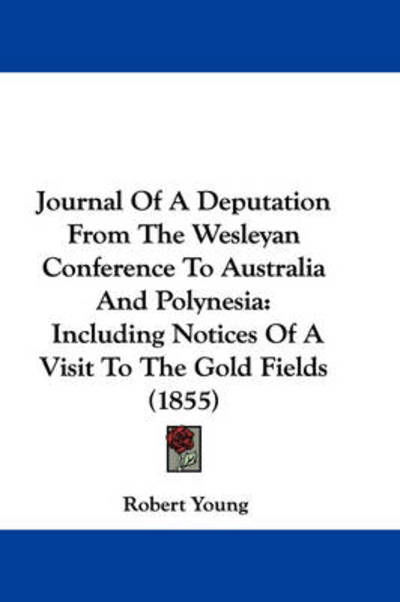 Cover for Robert Young · Journal of a Deputation from the Wesleyan Conference to Australia and Polynesia: Including Notices of a Visit to the Gold Fields (1855) (Hardcover Book) (2008)