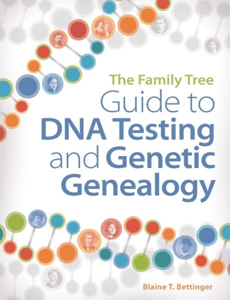 Cover for Blaine T. Bettinger · The Family Tree Guide to DNA Testing and Genetic Genealogy: How to Harness the Power of DNA to Advance Your Family Tree Research (Paperback Book) (2016)